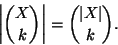 \begin{displaymath}\left\vert{X \choose k}\right\vert={\left\vert X\right\vert \choose k}.
\end{displaymath}