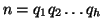 $n=q_1q_2\dots q_h$