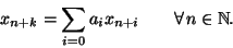 \begin{displaymath}x_{n+k} = \sum_{i=0}a_ix_{n+i} \qquad \forall \, n\in\mathbb N.
\end{displaymath}