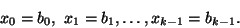 \begin{displaymath}x_0=b_0,\ x_1=b_1, \dots, x_{k-1}=b_{k-1}.
\end{displaymath}