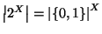 $\left\vert 2^X\right\vert=\left\vert\{0,1\}\right\vert^X$