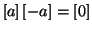 $\left[a\right] \left[-a\right] = \left[0\right]$