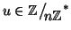 $u\in\mathbb Z\big/\mathchoice
{{}_{\!\displaystyle {}n\mathbb Z}}
{{}_{\!\tex...
... {{}_{\!\scriptstyle {}n\mathbb Z}}
{{}_{\!\scriptscriptstyle {}n\mathbb Z}}^*$