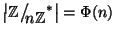 $\left\vert\mathbb Z\big/\mathchoice
{{}_{\!\displaystyle {}n\mathbb Z}}
{{}_{...
...e {}n\mathbb Z}}
{{}_{\!\scriptscriptstyle {}n\mathbb Z}}^*\right\vert=\Phi(n)$