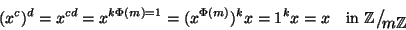 \begin{displaymath}(x^c)^d = x ^{cd}=x ^{k\Phi(m)=1}= (x^{\Phi(m)})^k x = 1^k x ...
...style {}m\mathbb Z}}
{{}_{\!\scriptscriptstyle {}m\mathbb Z}}
\end{displaymath}