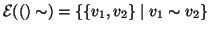 ${\cal E}(()\sim)=\{\{v_1,v_2\}\mid v_1\sim v_2\}$