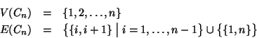 \begin{eqnarray*}V(C_n) & = & \{1,2,\dots,n\} \\
E(C_n) & = & \bigl\{\{i,i+1\} \bigm \vert i=1,\dots,n-1\bigr\} \cup
\bigl\{\{1,n\}\bigr\}
\end{eqnarray*}