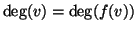 $\deg(v)=\deg(f(v))$