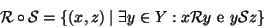 \begin{displaymath}{\cal R}\circ{\cal S}= \{(x,z)\mid \exists y\in Y : x{\cal R}y \hbox{\rm { e }} y{\cal S}z\}
\end{displaymath}