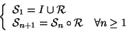 \begin{displaymath}\left\{
\begin{array}{ll}
{\cal S}_1 = I\cup {\cal R}\\
{...
...\cal S}_n\circ {\cal R}& \forall n \ge 1
\end{array} \right.
\end{displaymath}