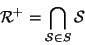 \begin{displaymath}{\cal R}^+=\bigcap_{{\cal S}\in S}{\cal S}
\end{displaymath}