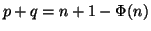 $p+q=n+1-\Phi(n)$