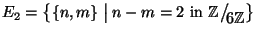 $E_2=\big\{\{n,m\}\bigm\vert n-m=2 \hbox{\rm { in }}
\mathbb{Z}\big/\mathchoice...
...\!\scriptstyle {}6\mathbb{Z}}}
{{}_{\!\scriptscriptstyle {}6\mathbb{Z}}}\big\}$