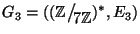 $G_3=((\mathbb{Z}\big/\mathchoice
{{}_{\!\displaystyle {}7\mathbb{Z}}}
{{}_{\!...
...\scriptstyle {}7\mathbb{Z}}}
{{}_{\!\scriptscriptstyle {}7\mathbb{Z}}})^*,E_3)$