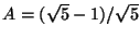 $A=(\sqrt{5}-1)/\sqrt{5}$