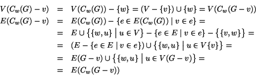 \begin{eqnarray*}
V(C_w(G)-v) & = & V(C_w(G)) -\{w\} =(V-\{v\})\cup\{w\} = V(C_...
...\big\{\{w,u\}\bigm\vert u\in V(G-v)\big\}=\\
& = & E(C_w(G-v))
\end{eqnarray*}