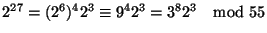 $2^{27}=(2^6)^42^3\cong 9^4 2^3=3^82^3\quad{\rm mod}\ 55$