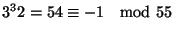 $3^32=54\cong-1\quad{\rm mod}\ 55$