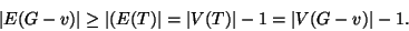 \begin{displaymath}
\left\vert E(G-v)\right\vert \ge \left\vert(E(T)\right\vert=\left\vert V(T)\right\vert-1=\left\vert V(G-v)\right\vert-1.
\end{displaymath}