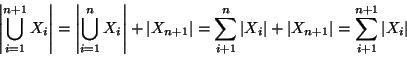 \begin{displaymath}\left\vert\bigcup_{i=1}^{n+1} X_i\right\vert=
\left\vert\big...
...t X_{n+1}\right\vert=\sum_{i+1}^{n+1}\left\vert X_i\right\vert
\end{displaymath}