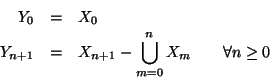 \begin{eqnarray*}Y_0 & = & X_0 \\
Y_{n+1} & = & X_{n+1} - \bigcup_{m=0}^{n} X_m \qquad \forall n \ge 0
\end{eqnarray*}