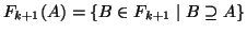 $F_{k+1}(A)=\{B\in F_{k+1}\mid B\supseteq A\}$