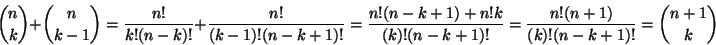 \begin{displaymath}{n \choose k}+{n \choose k-1} =
\frac{n!}{k!(n-k)!}+\frac{n!...
...)!(n-k+1)!} =
\frac{n!(n+1)}{(k)!(n-k+1)!} =
{n+1 \choose k}
\end{displaymath}