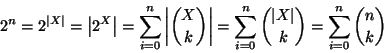 \begin{displaymath}2^n=2^{\left\vert X\right\vert}=\left\vert 2^X\right\vert=\su...
...n{\left\vert X\right\vert \choose k}=\sum_{i=0}^n{n \choose k}
\end{displaymath}