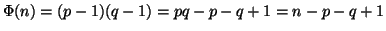 $\Phi(n)=(p-1)(q-1)=pq -p -q +1= n -p -q +1$