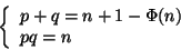 \begin{displaymath}\left\{
\begin{array}{l}
p+q=n+1-\Phi(n) \\
pq=n
\end{array} \right.
\end{displaymath}