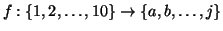 $f:\{1,2,\dots,10\}\to\{a,b,\dots,j\}$