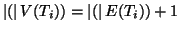 $\left\vert(\right\vert V(T_i))=\left\vert(\right\vert E(T_i))+1$