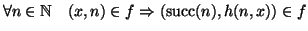 $\textstyle \forall n\in\mathbb N\quad(x,n)\in f \Rightarrow(\mathop{\rm succ}\nolimits(n), h(n,x)) \in f$