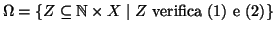 % latex2html id marker 2131
$\Omega= \{Z\subseteq \mathbb N\times X\mid Z \hbox{\rm { verifica (\ref{eq:ric0}) e
(\ref{eq:ricn})}}\}$