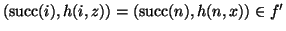 $(\mathop{\rm succ}\nolimits(i),h(i,z))=(\mathop{\rm succ}\nolimits(n),h(n,x))\in f'$