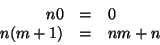 \begin{displaymath}\begin{array}{rcl}
n 0 & = & 0 \\
n (m+1) & = & nm + n
\end{array} \end{displaymath}