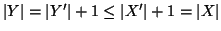 $\left\vert Y\right\vert=\left\vert Y'\right\vert+1\le\left\vert X'\right\vert+1=\left\vert X\right\vert$