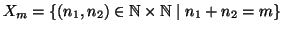 $X_m=\{(n_1,n_2)\in\mathbb N\times\mathbb N\mid
n_1+n_2=m\}$