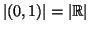 $\left\vert(0,1)\right\vert=\left\vert\mathbb R\right\vert $