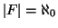 $\left\vert F\right\vert =
\aleph_0$