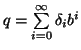 $q=\sum\limits_{i=0}^\infty \delta_i b^i$