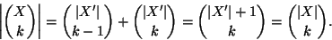 \begin{displaymath}\left\vert{X \choose k}\right\vert={\left\vert X'\right\vert ...
...'\right\vert+1 \choose k}={\left\vert X\right\vert \choose k}.
\end{displaymath}