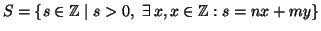 $S=\{s\in\mathbb Z\mid s>0,\ \exists\,x,x\in\mathbb Z:
s=nx+my\}$