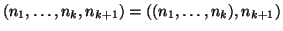 $(n_1,\dots,n_k,n_{k+1})=((n_1,\dots,n_k),n_{k+1})$