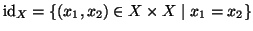 ${\rm id}_X=\{(x_1,x_2)\in X\times X\mid x_1=x_2\}$