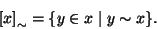 \begin{displaymath}\left[x\right]_\sim=\{y\in x\mid y\sim x\}.
\end{displaymath}