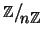 $\mathbb Z\big/\mathchoice
{{}_{\!\displaystyle {}n\mathbb Z}}
{{}_{\!\textsty...
...}
{{}_{\!\scriptstyle {}n\mathbb Z}}
{{}_{\!\scriptscriptstyle {}n\mathbb Z}}$