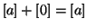 $\left[a\right] + \left[0\right] = \left[a\right]$