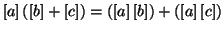 $\left[a\right] ( \left[b\right] + \left[c\right]) = ( \left[a\right] \left[b\right] ) + (\left[a\right]
\left[c\right])$