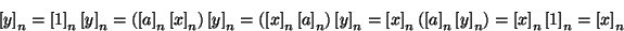 \begin{displaymath}\left[y\right]_n= \left[1\right]_n\left[y\right]_n =
(\left[a...
...right]_n)= \left[x\right]_n\left[1\right]_n = \left[x\right]_n
\end{displaymath}